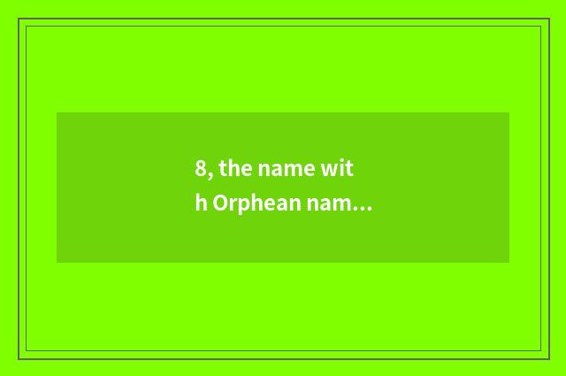 8, the name with Orphean name of Wang Zhe daughter?