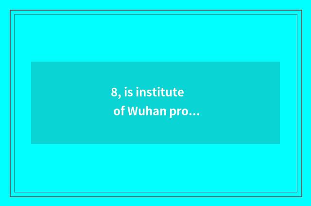 8, is institute of Wuhan project science and technology tuitional?