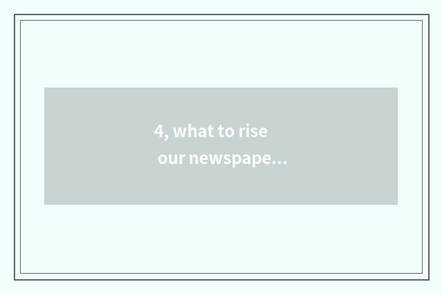 4, what to rise our newspaper to take an examination of course of examination of