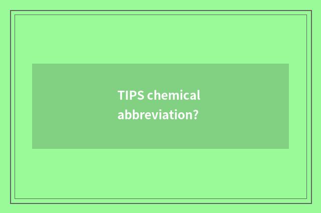 TIPS chemical abbreviation?