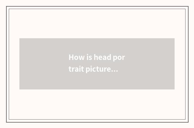 How is head portrait picture done?