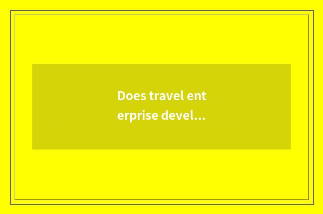 Does travel enterprise develop center and tourism bureau distinction?