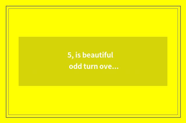 5, is beautiful odd turn over the distinction with digital camera?