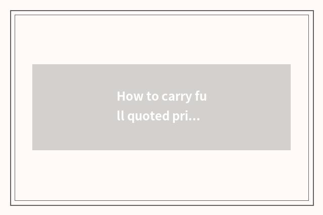 How to carry full quoted price quotes?