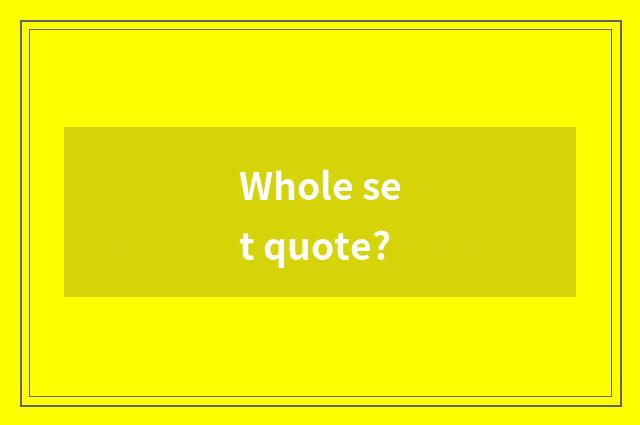 Whole set quote?