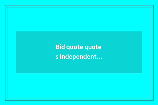 Bid quote quotes independently what is there?