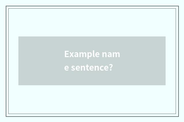 Example name sentence?