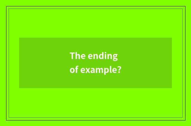 The ending of example?