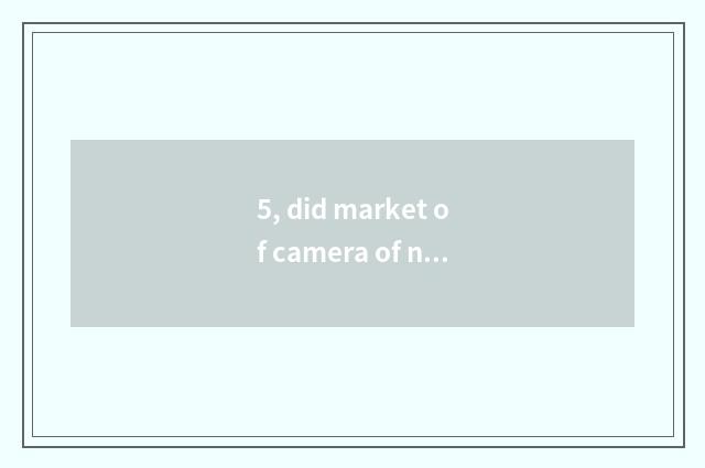 5, did market of camera of number of Suo Ni W570 quote 2011?