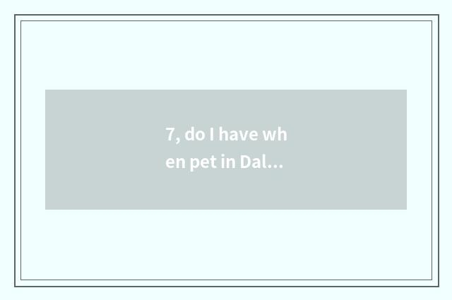 7, do I have when pet in Dali temple 2?