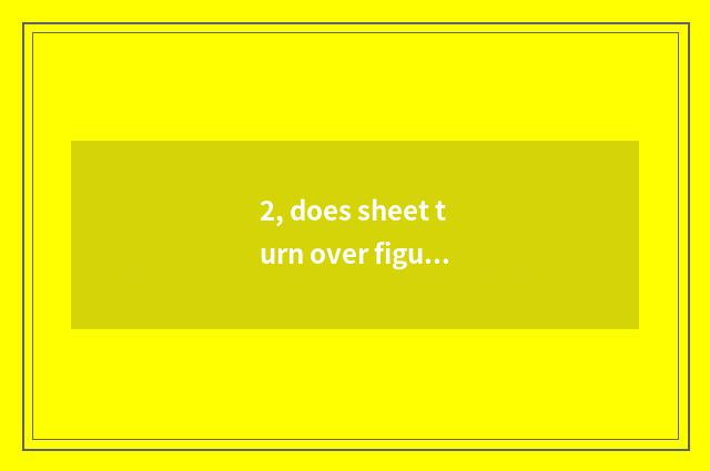 2, does sheet turn over figure mode?