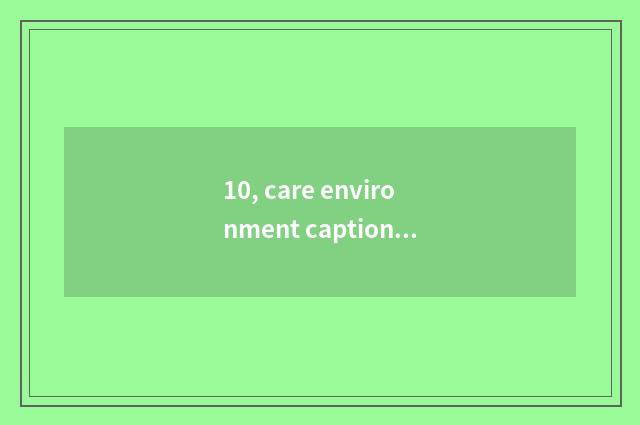 10, care environment caption?