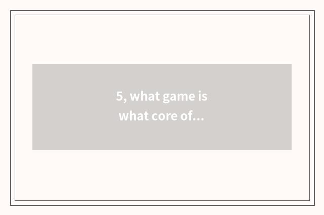 5, what game is what core of prepare Chinese medicine by roasting it in a panbig