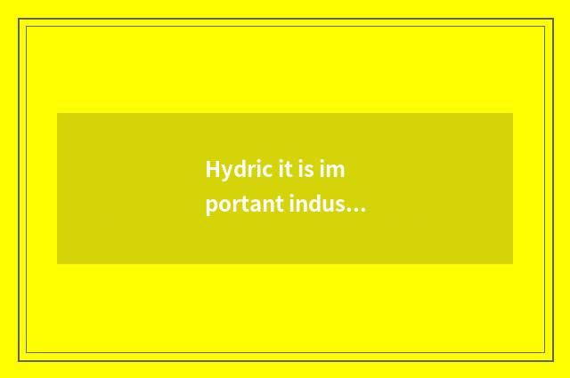 Hydric it is important industrial fuel, following about hydric view is correct?