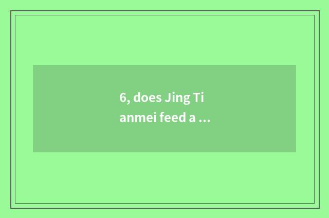 6, does Jing Tianmei feed a street to be in?