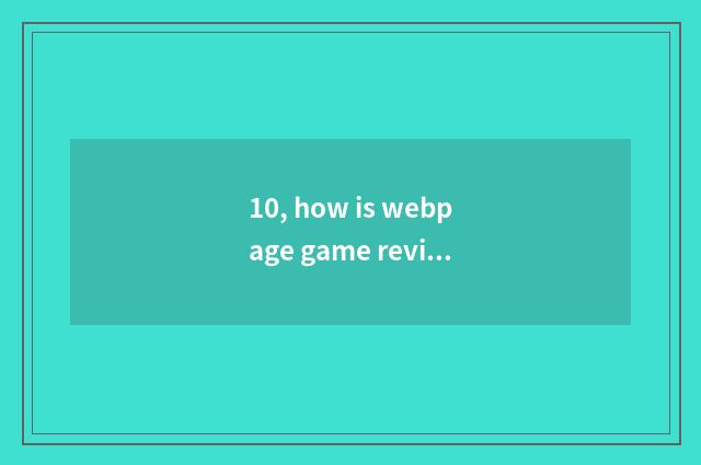 10, how is webpage game revised?