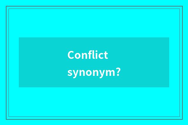 Conflict synonym?