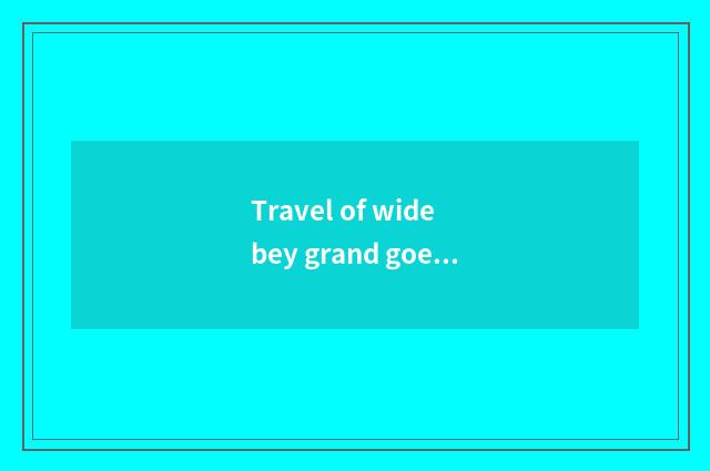 Travel of wide bey grand goes vacationing area traffic course, how to go growing
