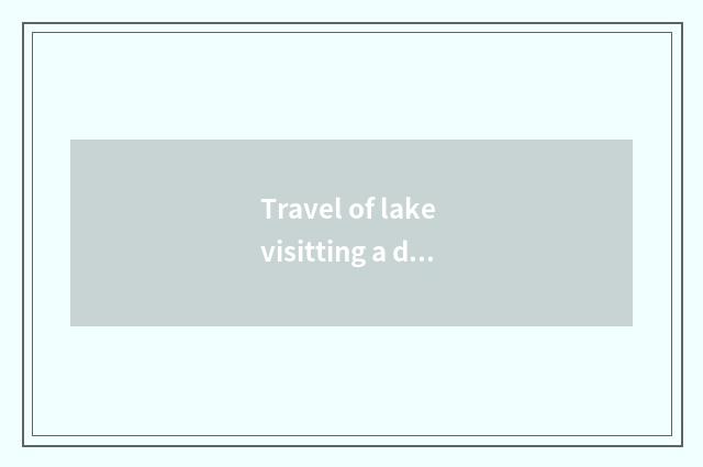 Travel of lake visitting a day goes vacationing area, does travel of lake visitt
