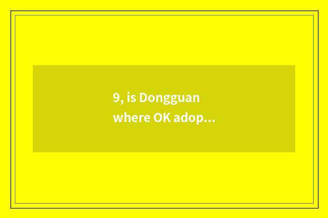 9, is Dongguan where OK adopt pet dog?