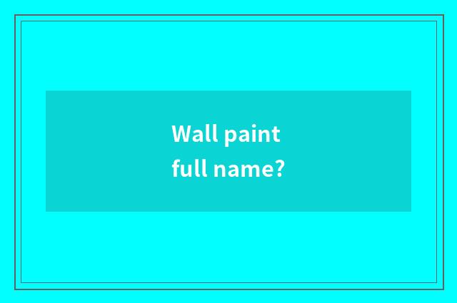 Wall paint full name?