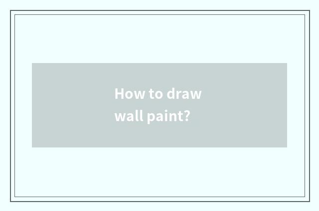 How to draw wall paint?