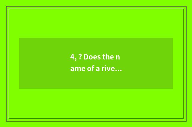 4, ? Does the name of a river in Shaanxi and Henan provinces overcome kingdom to