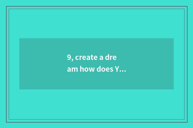 9, create a dream how does You Chong content exceed evolution on the west?