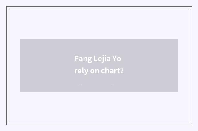 Fang Lejia Yo rely on chart?