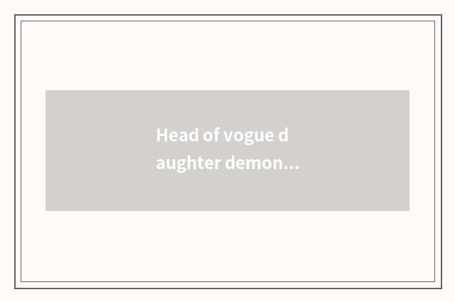 Head of vogue daughter demon, magazine name?