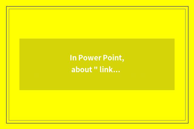 In Power Point, about 