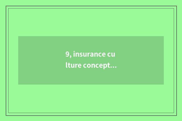9, insurance culture concept?