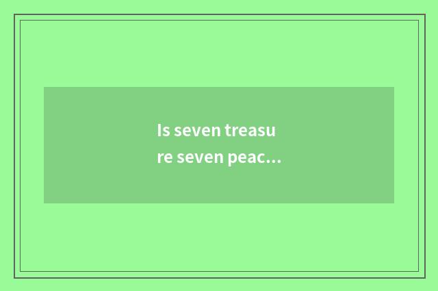 Is seven treasure seven peaceful what meaning?