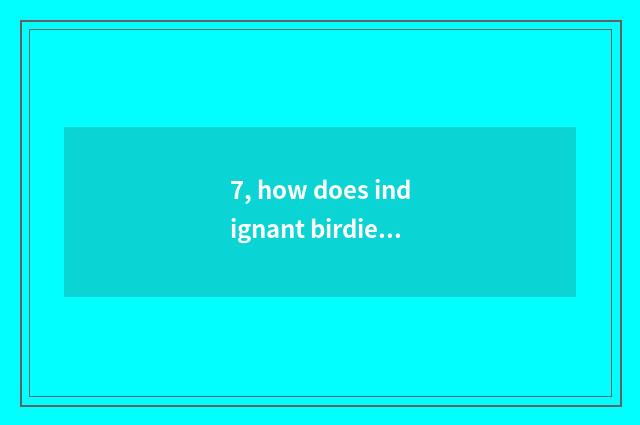 7, how does indignant birdie download?