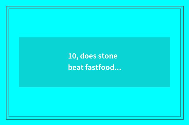 10, does stone beat fastfood market from which does public transportation statio