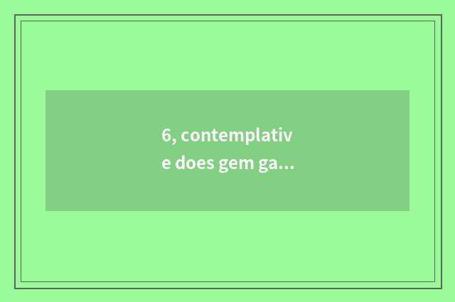 6, contemplative does gem gal loosen word of body and mind?