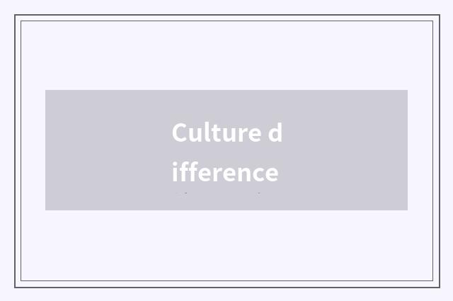 Culture difference