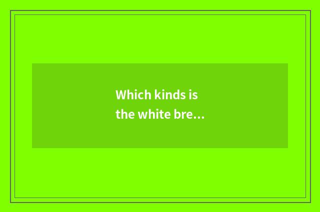 Which kinds is the white bread that fitness takes?