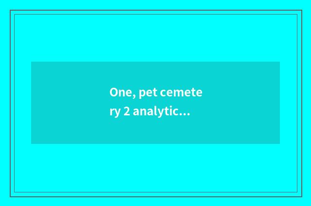 One, pet cemetery 2 analytic?