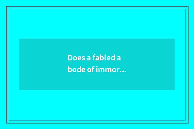 Does a fabled abode of immortals grow insular strategy?