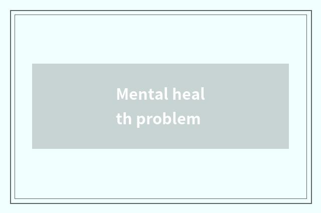 Mental health problem