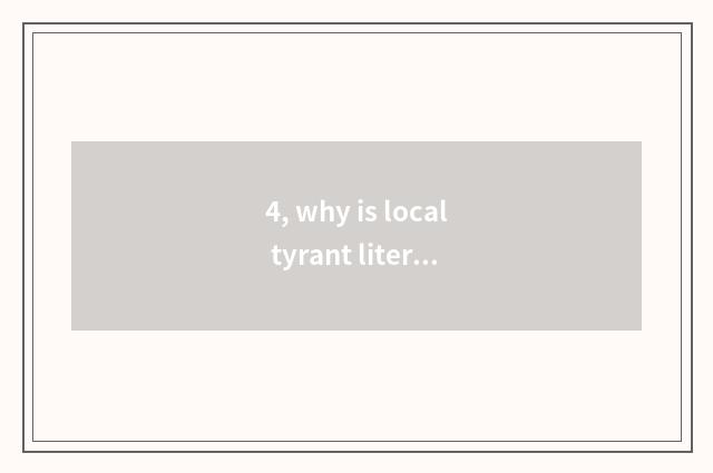 4, why is local tyrant literate still?