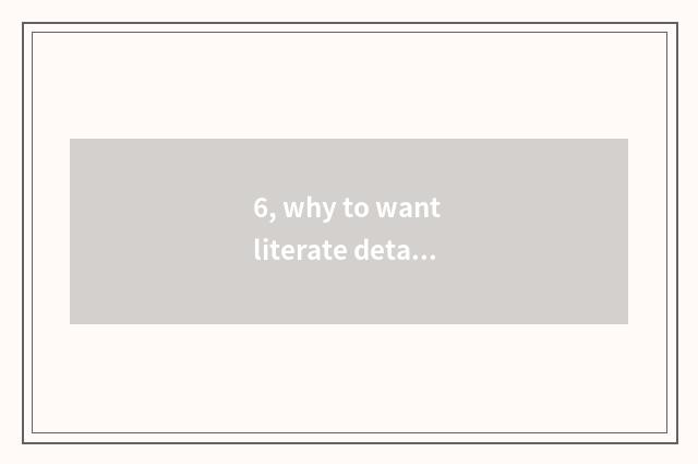 6, why to want literate details?
