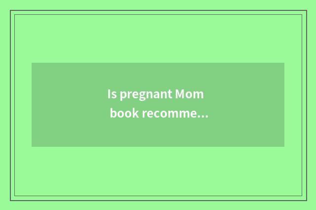 Is pregnant Mom book recommended?
