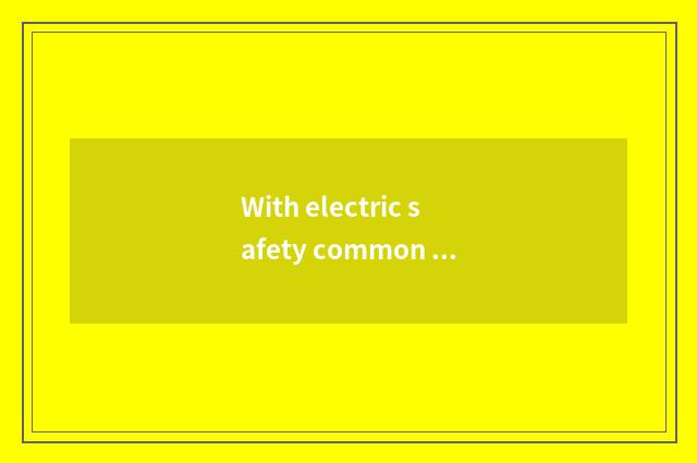 With electric safety common sense?