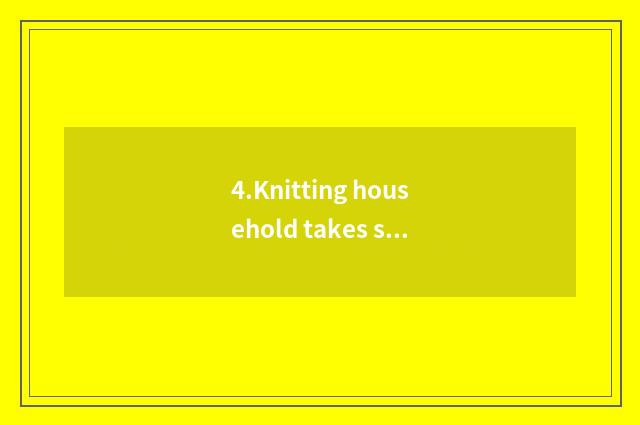 4.Knitting household takes series