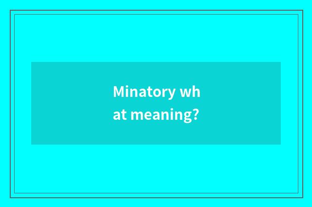 Minatory what meaning?