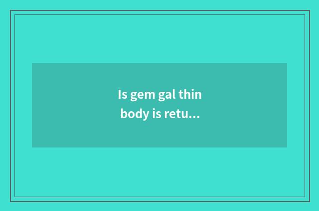 Is gem gal thin body is returned quickly setting-up exercise is thin body fast?