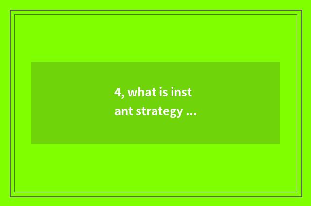 4, what is instant strategy game?
