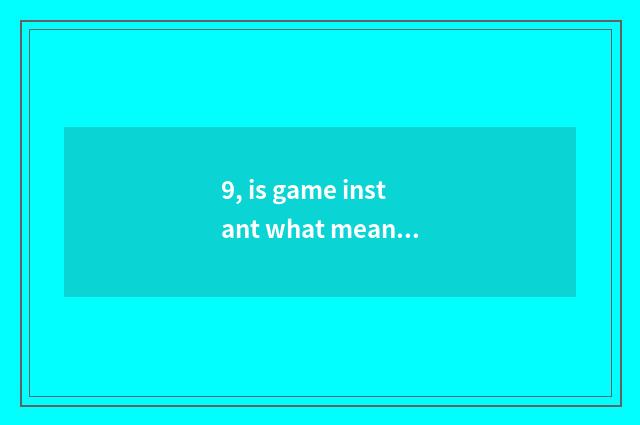 9, is game instant what meaning is sexual battle?